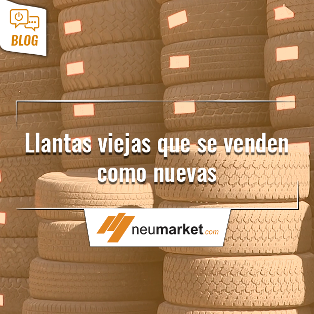 Llantas viejas que se venden como nuevas.
